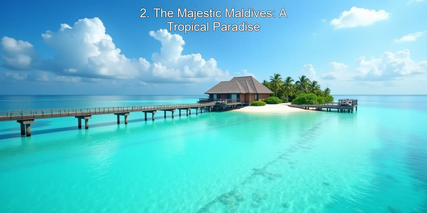 2. The Majestic Maldives: A Tropical Paradise
